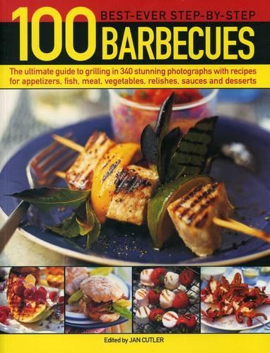 Паперова книга «100 Best-Ever Step-by-Step Barbecues: The Ultimate Guide to Grilling in 340 Stunning Photographs with Recipes for Appetizers, Fish, Meat, Vegetables, Relishes, Sauces and Desserts», автор Ян Катлер - фото №1