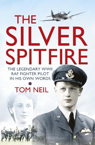 Бумажная книга «The Silver Spitfire: The Legendary WWII RAF Fighter Pilot in his Own Words», автор Том Нил - фото №1