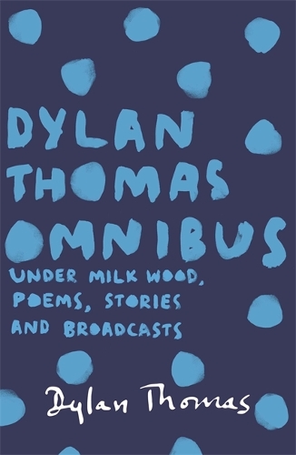 Паперова книга «Dylan Thomas Omnibus: Under Milk Wood, Poems, Stories and Broadcasts», автор Ділан Томас - фото №1