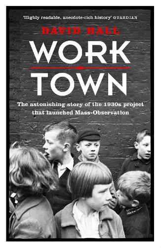 Бумажная книга «Worktown: The Astonishing Story of the Project that launched Mass Observation», автор Дэвид Холл - фото №1
