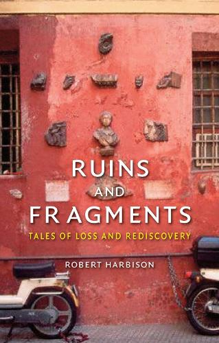 Бумажная книга «Ruins and Fragments: Tales of Loss and Rediscovery», автор Роберт Харбисон - фото №1