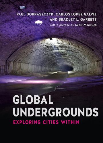 Бумажная книга «Global Undergrounds: Exploring Cities Within», авторов Брэдли Л. Гаррет, Карлос Лопес Гальвис, Пол Добрачик - фото №1