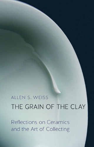 Бумажная книга «The Grain of the Clay: Reflections on Ceramics and the Art of Collecting», автор Аллен С. Вайс - фото №1