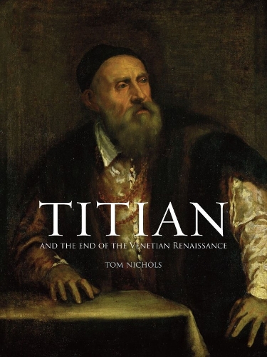 Бумажная книга «Titian and the End of the Venetian Renaissance», автор Том Николс - фото №1