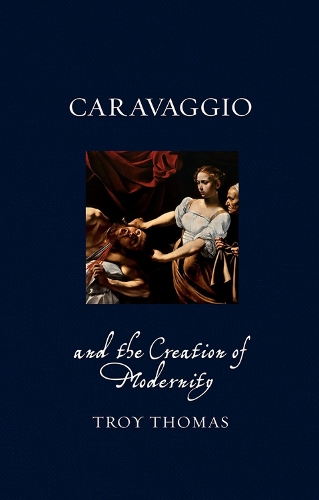Бумажная книга «Caravaggio and the Creation of Modernity», автор Трой Томас - фото №1