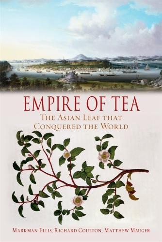 Бумажная книга «Empire of Tea: The Asian Leaf that Conquered the World», авторов Марк Эллис, Мэтью Маугер, Ричард Коултон - фото №1