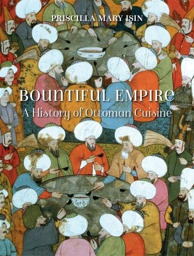 Бумажная книга «Bountiful Empire: A History of Ottoman Cuisine», автор Присцилла Мэри Исин - фото №1