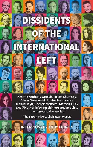 Бумажная книга «Dissidents Of The International Left: Interviews with Anthony Appiah, Noam Chomsky, Anabel Hernandez, George Monbiot, Michael Walzer and 60 Other Radical Thinkers», автор Энди Хайнц - фото №1