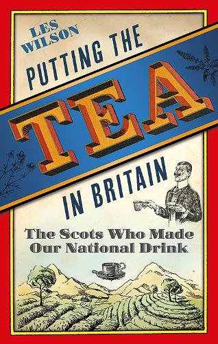 Бумажная книга «Putting the Tea in Britain: The Scots Who Made Our National Drink», автор Лес Уилсон - фото №1