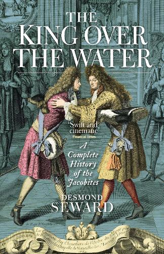 Бумажная книга «The King Over the Water: A Complete History of the Jacobites», автор Десмонд Сьюард - фото №1