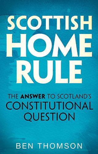 Бумажная книга «Scottish Home Rule: The Answer to Scotland’s Constitutional Question», автор Бен Томсон - фото №1