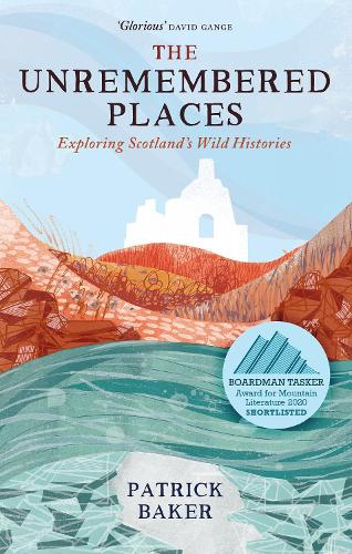 Бумажная книга «The Unremembered Places: Exploring Scotland's Wild Histories», автор Патрик Бейкер - фото №1
