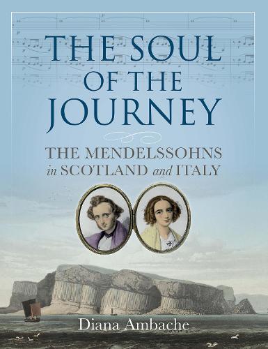 Бумажная книга «The Soul of the Journey: The Mendelssohns in Scotland and Italy», автор Диана Амбаш - фото №1