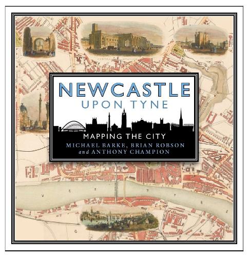 Паперова книга «Newcastle upon Tyne: Mapping the City», авторів Ентоні Чемпіон, Брайан Робсон, Майкл Барк - фото №1