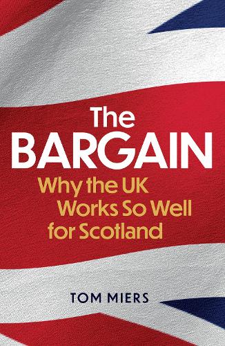 Бумажная книга «The Bargain: Why the UK Works So Well for Scotland», автор Том Миерс - фото №1