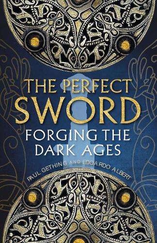 Бумажная книга «The Perfect Sword: Forging the Dark Ages», авторов Эдоардо Альберт, Пол Гетинг - фото №1