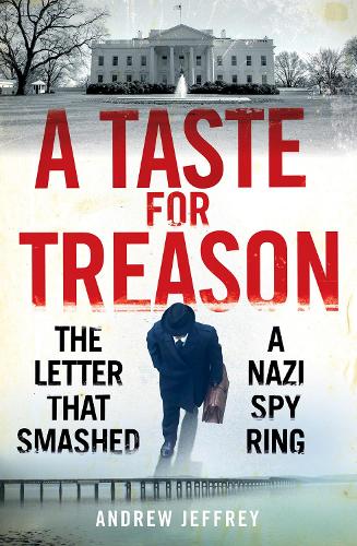 Бумажная книга «A Taste for Treason: The Letter That Smashed a Nazi Spy Ring», автор Эндрю Джеффри - фото №1