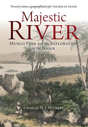 Бумажная книга «Majestic River: Mungo Park and the Exploration of the Niger», автор Чарльз У. Дж. Уитерс - фото №1