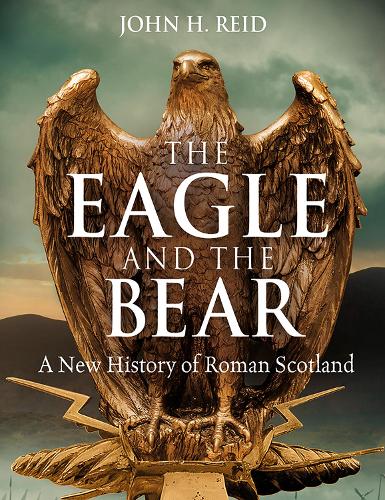Бумажная книга «The Eagle and the Bear: A New History of Roman Scotland», автор Джон Х. Рейд - фото №1