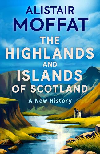 Бумажная книга «The Highlands and Islands of Scotland: A New History», автор Алистер Моффат - фото №1
