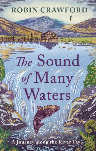 Бумажная книга «The Sound of Many Waters: A Journey Along the River Tay», автор Робин А. Кроуфорд - фото №1