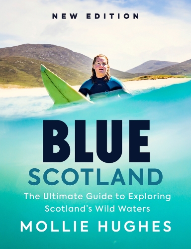Бумажная книга «Blue Scotland: The Ultimate Guide to Exploring Scotland’s Wild Waters», автор Молли Хьюз - фото №1
