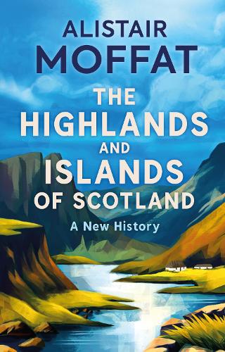 Бумажная книга «The Highlands and Islands of Scotland: A New History», автор Алистер Моффат - фото №1