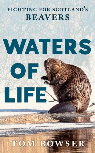 Бумажная книга «Waters of Life: Fighting for Scotland’s Beavers», автор Том Боузер - фото №1