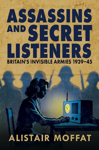 Паперова книга «Assassins and Secret Listeners: Britain's Invisible Armies, 1939-45», автор Алістер Моффат - фото №1
