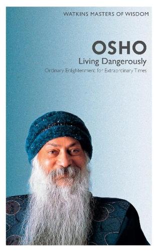 Бумажная книга «Watkins Masters of Wisdom: Osho: Living Dangerously: Ordinary Enlightenment for Extraordinary Times», автор Ошо - фото №1