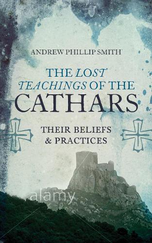 Паперова книга «Lost Teachings of the Cathars: Their Beliefs and Practices», автор Ендрю Філіп Сміт - фото №1