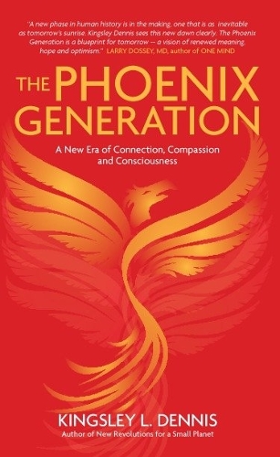 Бумажная книга «The Phoenix Generation: A New Era of Connection, Compassion, and Consciousness», автор Кингсли Л. Деннис - фото №1