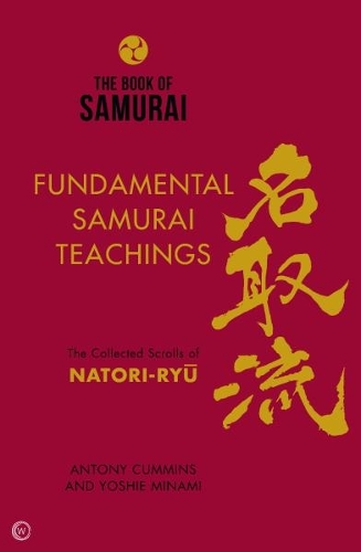 Бумажная книга «The Book of Samurai: Fundamental Samurai Teachings: The Collected Scrolls of Natori-Ryū», авторов Антони Камминс, Йоши Минами - фото №1
