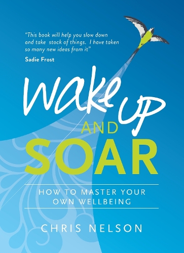 Бумажная книга «Wake Up and SOAR: How to Master Your Own Wellbeing», автор Крис Нельсон - фото №1
