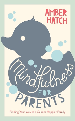 Паперова книга «Mindfulness for Parents: Finding Your Way to a Calmer Happier Family», автор Ембер Гетч - фото №1