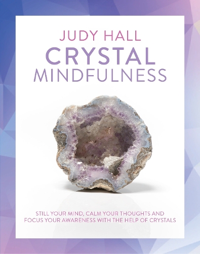 Паперова книга «Crystal Mindfulness: Still Your Mind, Calm Your Thoughts and Focus Your Awareness with the Help of Crystals», автор Джуді Холл - фото №1