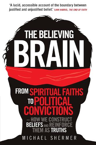 Бумажная книга «The Believing Brain: From Spiritual Faiths to Political Convictions – How We Construct Beliefs and Reinforce Them as Truths», автор Майкл Шермер - фото №1