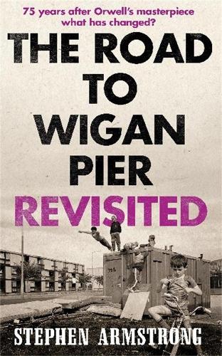 Бумажная книга «The Road to Wigan Pier Revisited», автор Стивен Армстронг - фото №1