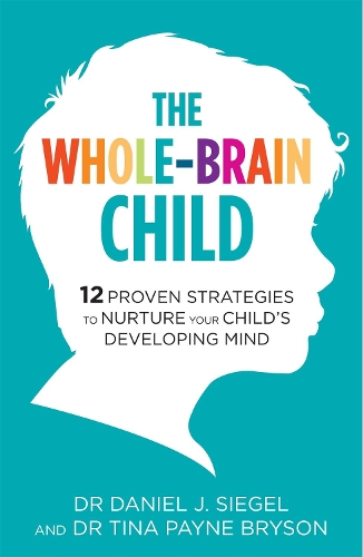 Бумажная книга «The Whole-Brain Child: 12 Proven Strategies to Nurture Your Child's Developing Mind», авторов Дэниел Сигел, Тина Пейн Брайсон - фото №1