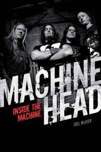 Бумажная книга «Machine Head: Inside The Machine», автор Джоэл МакИвер - фото №1