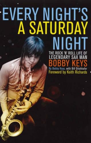 Паперова книга «Every Night's a Saturday Night: The Rock 'n' Roll Life of Legendary Sax Man Bobby Keys», автор Боббі Кіз - фото №1