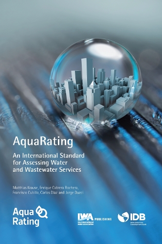 Бумажная книга «AquaRating: An international standard for assessing water and wastewater services», авторов Карлос Диас, Энрике Кабрера младший, Франсиско Кубильо, Хорхе Дуччи, Маттиас Краузе - фото №1