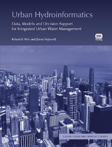 Паперова книга «Urban Hydroinformatics: Data, Models and Decision Support for Integrated Urban Water Management», авторів Роланд Прайс, Сара Торн, Зоран Войнович - фото №1