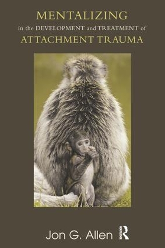 Бумажная книга «Mentalizing in the Development and Treatment of Attachment Trauma», автор Джон Г. Аллен - фото №1