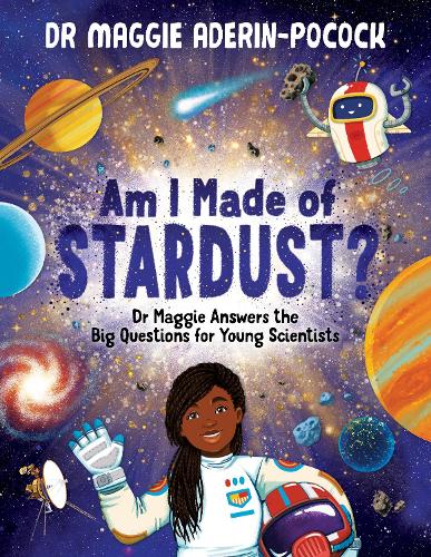 Паперова книга «Am I Made of Stardust?: Dr Maggie Answers the Big Questions for Young Scientists (Nominated for the Blue Peter Book Club)» - фото №1