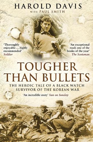 Бумажная книга «Tougher Than Bullets: The Heroic Tale of a Black Watch Survivor of the Korean War», авторов Гарольд Дэвис, Пол Смит - фото №1