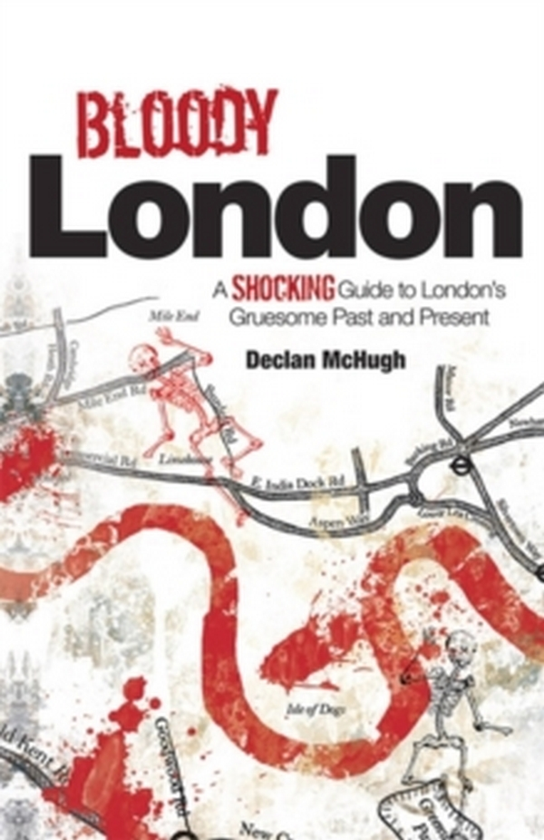 Бумажная книга «Bloody London. Shocking Tales from London's Gruesome Past and Present», автор Деклан МакХью - фото №1