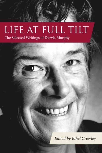 Бумажная книга «Life at Full Tilt: The Selected Writings of Dervla Murphy», авторов Дервла Мерфи, Етель Кроули - фото №1