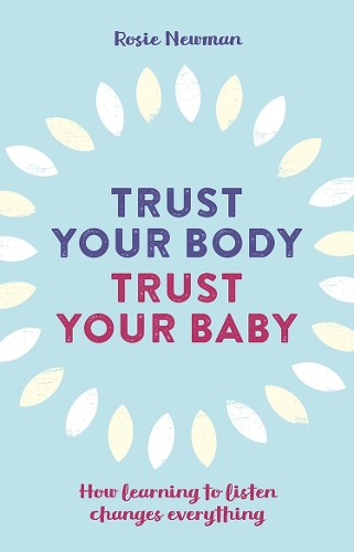 Бумажная книга «Trust Your Body, Trust Your Baby: How learning to listen changes everything», автор Рози Ньюман - фото №1