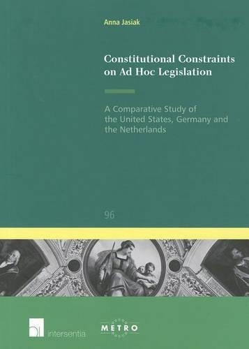 Бумажная книга «Constitutional Constraints on Ad Hoc Legislation: A Comparative Study of the United States, Germany and the Netherlands», автор Анна Ясиак - фото №1
